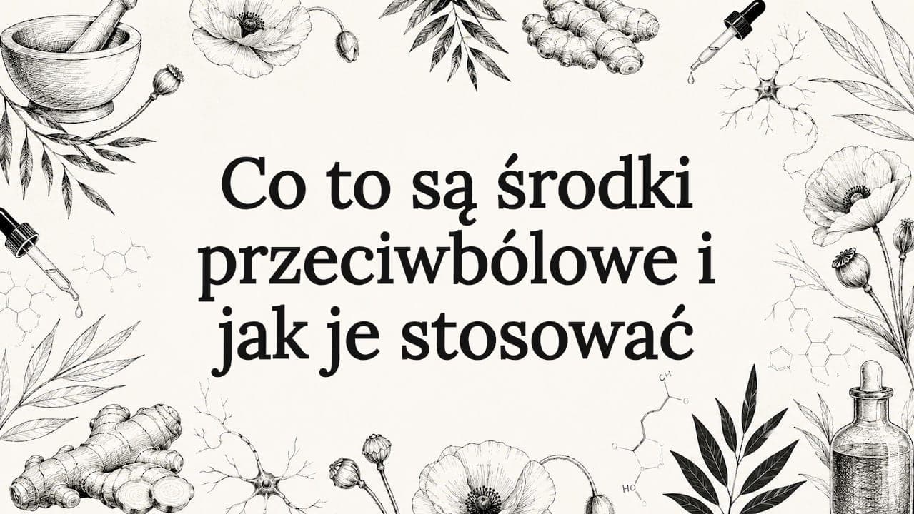 Co to są środki przeciwbólowe i jak je stosować