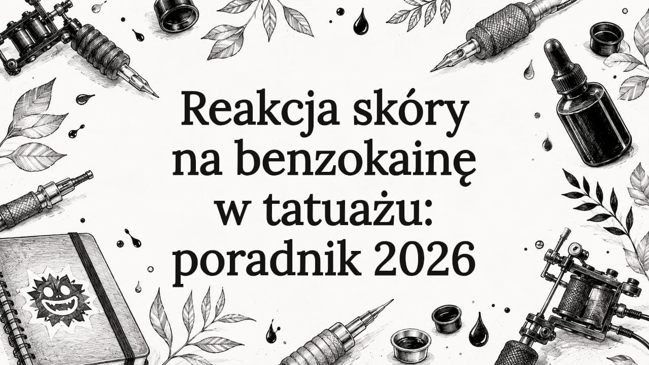 Reakcja skóry na benzokainę w tatuażu: poradnik 2026