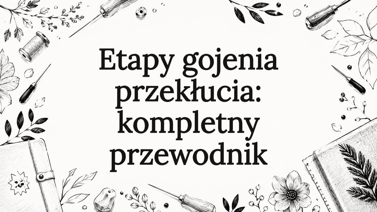 Etapy gojenia przekłucia: kompletny przewodnik
