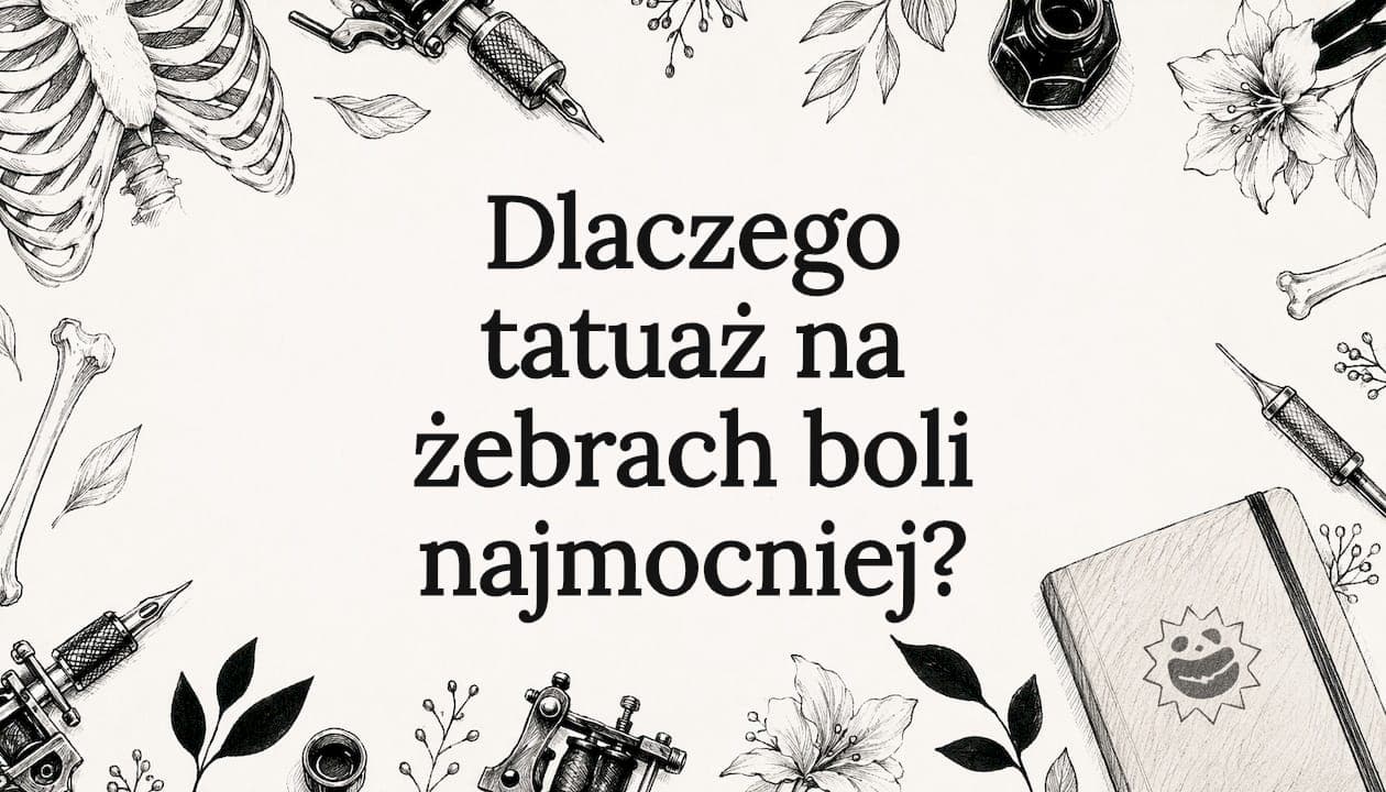 Dlaczego tatuaż na żebrach boli najmocniej?