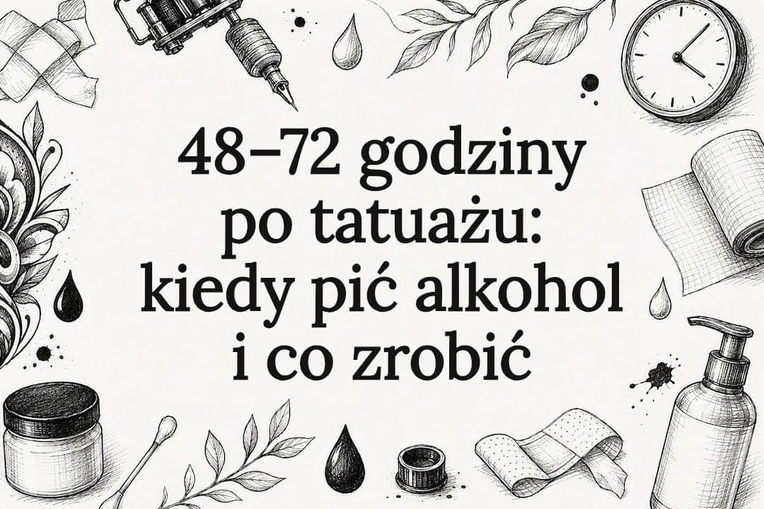 48–72 godziny po tatuażu: kiedy pić alkohol i co zrobić