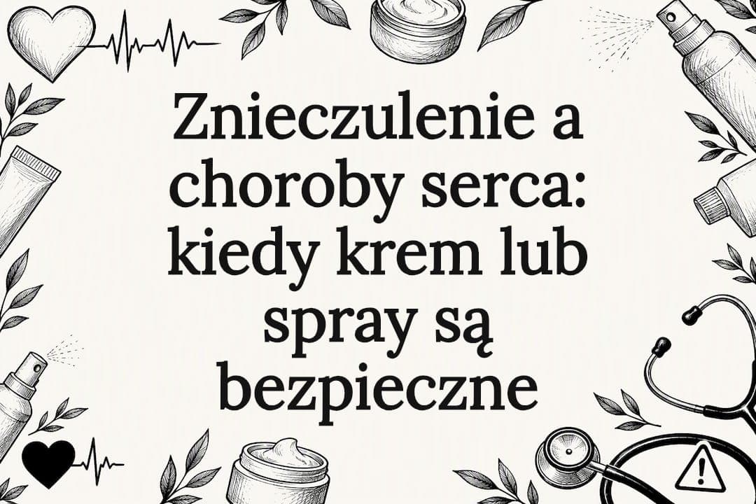 Znieczulenie a choroby serca: kiedy krem lub spray są bezpieczne